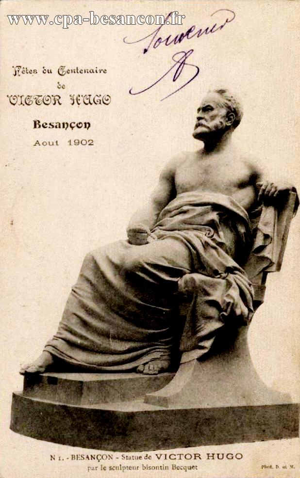 Fêtes du Centenaire de VICTOR HUGO - Besançon - Aout 1902 - N1. - BESANÇON - Statue de VICTOR HUGO par le sculpteur bisontin Becquet